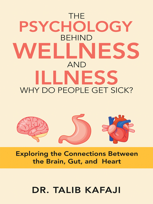 Title details for The Psychology Behind Wellness and Illness Why Do People Get Sick? by Dr. Talib Kafaji - Available